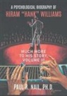 Paul R. Nail, Ph. D. Paul R. Nail - A Psychological Biography of Hiram "Hank" Williams