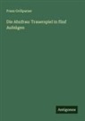Franz Grillparzer - Die Ahnfrau: Trauerspiel in fünf Aufzügen