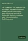 Eduard von Hartmann - Das Unbewusste vom Standpunkt der Physiologie und Descendenztheorie - Eine kritische Beleuchtung des naturphilosophischen Teils der Philosophie des Unbewussten aus naturwissenschaftlichen Gesichtspunkten