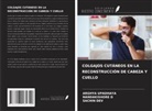 Nandakishore D, SACHIN DEV, ARGHYA UPADHAYA - COLGAJOS CUTÁNEOS EN LA RECONSTRUCCIÓN DE CABEZA Y CUELLO