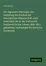 Carl Hueter - Die allgemeine Chirurgie: eine Einleitung das Studium der chirurgischen Wissenschaft: nach dem Inhalt der an der Universität Greifswald in den Jahren 1869-1873 gehaltenen Vorlesungen für Ärzte und Studirende