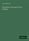 Franz Grillparzer - Die Ahnfrau: Trauerspiel in fünf Aufzügen