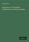 Eduard Albert - Diagnostik der chirurgischen Krankheiten in zwanzig Vorlesungen
