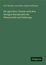 Carl Theodor von Gohren, Robert Hoffmann - Die Agricultur-Chemie nach dem heutigen Standpunkte der Wissenschaft und Erfahrung