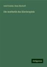 Hans Bischoff, Adolf Kullak - Die Aesthetik des Klavierspiels