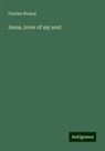 Charles Wesley - Jesus, lover of my soul