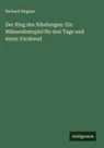 Richard Wagner - Der Ring des Nibelungen: Ein Bühnenfestspiel für drei Tage und einen Vorabend