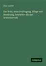 Elias Landolt - Der Wald, seine Verjüngung, Pflege und Benutzung, bearbeitet für das Schweizervolk