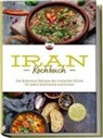 Natalie Giran - Iran Kochbuch: Die leckersten Rezepte der iranischen Küche für jeden Geschmack und Anlass - inkl. Brotrezepten, Fingerfood, Aufstrichen & Getränken