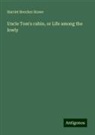 Harriet Beecher Stowe - Uncle Tom's cabin, or Life among the lowly