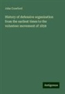 John Crawford - History of defensive organization from the earliest times to the volunteer movement of 1859