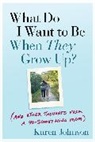 Karen Johnson, Karen Johnson - What Do I Want to Be When They Grow Up?