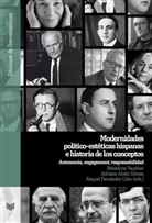Adriana Abalo Gómez, Raquel Fernández Cobo, Bénédicte Vauthier - Modernidades político-estéticas hispanas e historia de los conceptos : autonomía, "engagement", responsabilidad