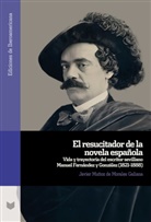 Javier Muñoz de Morales Galiana - El resucitador de la novela española : vida y trayectoria del escritor sevillano Manuel Fernández y González (1821-1888)