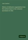 John Crawford - History of defensive organization from the earliest times to the volunteer movement of 1859