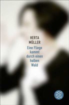 Herta Müller - Eine Fliege kommt durch einen halben Wald
