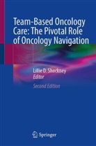 Lillie D Shockney, Lillie D. Shockney - Team-Based Oncology Care: The Pivotal Role of Oncology Navigation