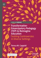 Teresa M Cappiali, Teresa M. Cappiali - Transformative-Emancipatory Pedagogy (TEP) to Reimagine Education