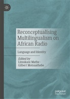 Limukani Mathe, Motsaathebe, Gilbert Motsaathebe - Reconceptualising Multilingualism on African Radio