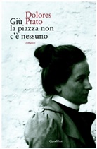 Dolores Prato - Giù la piazza non c'e nessuno