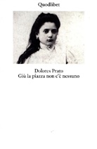 Dolores Prato - Giù la piazza non c'è nessuno. Ediz. ampliata