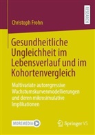 Christoph Frohn, Christoph Theo Frohn - Gesundheitliche Ungleichheit im Lebensverlauf und im Kohortenvergleich