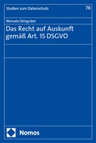 Manuela Deingruber - Das Recht auf Auskunft gemäß Art. 15 DSGVO