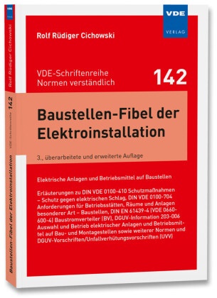 Rolf Rüdiger Cichowski - Baustellen-Fibel der Elektroinstallation - Elektrische Anlagen und Betriebsmittel auf Baustellen; Erläuterungen zuDIN VDE 0100-410 Schutzmaßnahmen - Schutz gegen elektrischen Schlag, DINVDE 0100-704 Anforderungen für Betriebsstätten, Räume und Anlagenbesonderer Art - Baustellen, DIN EN 61439-4 (VDE 0660-600-4)Baustromverteiler (BV),