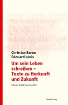 Christian Baron, Édouard Louis, Philipp Alexander Ostrowicz, Kimmich, Dorothee Kimmich, Philipp Alexander Ostrowicz - Um sein Leben schreiben - Texte zu Herkunft und Zukunft