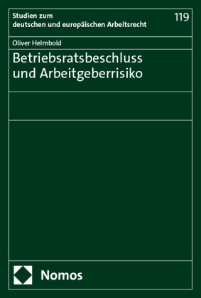 Oliver Helmbold - Betriebsratsbeschluss und Arbeitgeberrisiko
