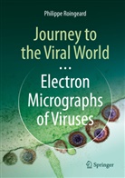 Philippe Roingeard - Journey to the Viral World: Electron Micrographs of Viruses