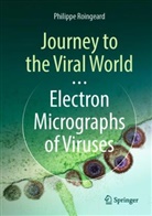 Philippe Roingeard - Journey to the Viral World: Electron Micrographs of Viruses