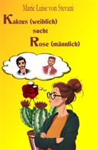 Marie Luise von Stevani, Marie Luise von Stevani - Kaktus (weiblich) sucht Rose (männlich)