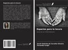 Sarah Gabriela de Carvalho Oliveira, Fernanda Corghi - Espacios para la locura