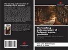 Yuna Lélis Beleza Lopes, Noeli P. P. Rivas - The teaching professionalism of Pedagogy course graduates
