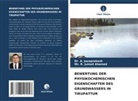 A. Jayaprakash, Dr A JAYAPRAKASH, Dr. A. JAYAPRAKASH, Mr R Jumail Ahamed, Mr. R. Jumail Ahamed, R. Jumail Ahamed - BEWERTUNG DER PHYSIKOCHEMISCHEN EIGENSCHAFTEN DES GRUNDWASSERS IN TIRUPATTUR