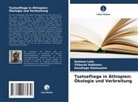Gezahegn Alemayehu, Yitbarek Habtamu, Samson Leta - Tsetsefliege in Äthiopien: Ökologie und Verbreitung