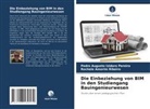 Roc Amorim Ribeiro, Rochele Amorim Ribeiro, Pedro Augusto Izidoro Pereira - Die Einbeziehung von BIM in den Studiengang Bauingenieurwesen