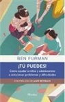 Ben Furman - Tú Puedes! Cómo Ayudar a Niños Y Adolescentes a Solucionar Problemas Y Dificultades