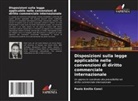 Paolo Emilio Conci - Disposizioni sulla legge applicabile nelle convenzioni di diritto commerciale internazionale