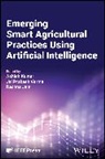 Ashish (Bennett University Kumar, Rachna Jain, Jain Rachna, Ashish Kumar, Kumar Ashish, Jai Prakash Verma - Emerging Smart Agricultural Practices Using Artificial Intelligence
