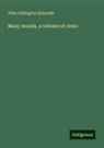 John Addington Symonds - Many moods, a volume of verse