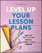 Teresa K Kwant, Teresa K. Kwant - Level Up Your Lesson Plans