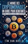 Tim van Hulle - LE MONDE DES CRYPTOMONNAIES UN GUIDE POUR DEBUTANTS