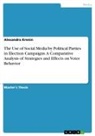 Alexandra Krenin - The Use of Social Media by Political Parties in Election Campaigns. A Comparative Analysis of Strategies and Effects on Voter Behavior