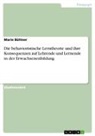 Marie Büttner - Die behavioristische Lerntheorie und ihre Konsequenzen auf Lehrende und Lernende in der Erwachsenenbildung