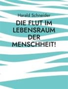 Harald Schneider - Die Flut im Lebensraum der Menschheit!
