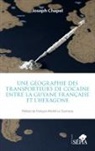 Joseph Chapel - Une géographie des transporteurs de cocaïne entre la Guyane française et l'Hexagone