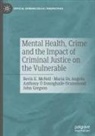 Maria de Angelis, John Gregson, Bevis E. McNeil, Anthony Ó Donnghaile-Drummond - Mental Health, Crime and the Impact of Criminal Justice on the Vulnerable