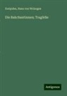 Euripides, Hans von Wolzogen - Die Bakchantinnen; Tragödie